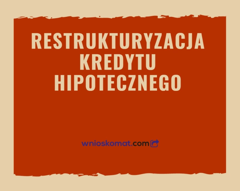 Kredyt hipoteczny - restrukturyzacja