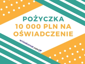 Pożyczka 10 000 zł na oświadczenie