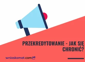 Przekredytowanie - co to i kiedy występuje?
